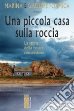 Una piccola casa sulla roccia: Storia della nostra conversione. E-book. Formato EPUB ebook