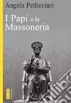 I Papi e la massoneria. E-book. Formato EPUB ebook di Angela Pellicciari
