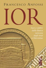 IOR: Luci e ombre della Banca vaticana dagli inizi a Marcinkus. E-book. Formato EPUB ebook