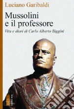 Mussolini e il professore: Vita e diari di Carlo Alberto Biggini. E-book. Formato EPUB ebook