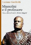 Mussolini e il professore: Vita e diari di Carlo Alberto Biggini. E-book. Formato EPUB ebook di Luciano Garibaldi