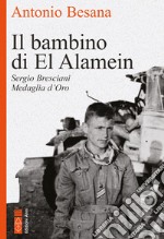 Il bambino di El Alamein: Sergio Bresciani Medaglia d'Oro. E-book. Formato EPUB ebook