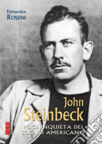 John Steinbeck: Voce inquieta del sogno americano. E-book. Formato EPUB ebook di Fernanda Rossini