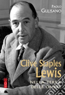 Clive Staples Lewis: Nella terra delle ombre. E-book. Formato EPUB ebook di Paolo Gulisano
