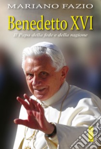 Benedetto XVI: Il Papa della fede e della ragione. E-book. Formato EPUB ebook di Mariano Fazio