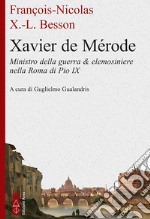 Xavier de Mérode: Ministro della guerra ed elemosiniere nella Roma di Pio IX. E-book. Formato EPUB ebook