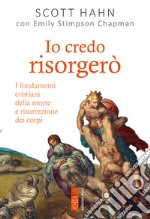 Io credo risorgerò: I fondamenti cristiani della morte e risurrezione dei corpi. E-book. Formato EPUB