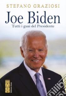 Joe Biden: Tutti i guai del presidente. E-book. Formato EPUB ebook di Stefano Graziosi