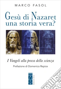 Gesù di Nazaret una storia vera?: I Vangeli alla prova della storia. E-book. Formato EPUB ebook