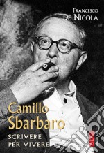 Camillo Sbarbaro: Scrivere per vivere. E-book. Formato EPUB ebook