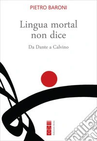 Lingua mortal non dice: Da Dante a Calvino. E-book. Formato EPUB ebook