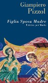 Figlia Sposa Madre. E-book. Formato EPUB ebook di Giampiero Pizzol