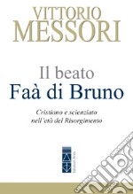 Il beato Faà di Bruno: Cristiano e scienziato nell'età del Risorgimento. E-book. Formato EPUB ebook