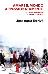 Amare il mondo appassionatamente: con Vita d'orazione e Verso la santità. E-book. Formato EPUB ebook