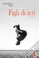 Figli di ieri. E-book. Formato EPUB ebook