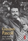 Giovanni Pascoli: Dal nido al cosmo. E-book. Formato EPUB ebook di Bruno Nacci