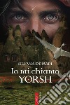 Io mi chiamo Yorsh. E-book. Formato EPUB ebook di Silvana De Mari