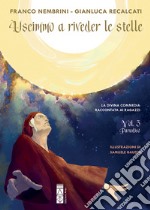 Uscimmo a riveder le stelle – Vol. 3 Paradiso: La Divina commedia raccontata ai ragazzi. E-book. Formato EPUB ebook