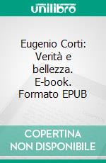 Eugenio Corti: Verità e bellezza. E-book. Formato EPUB ebook di Elena Rondena