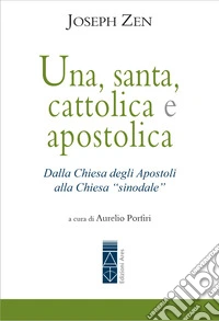 Una, santa, cattolica e apostolica: Dalla Chiesa degli Apostoli alla Chiesa "sinodale". E-book. Formato EPUB ebook