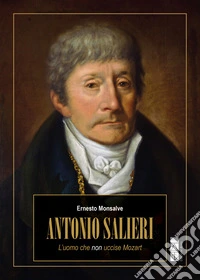 Antonio Salieri: L'uomo che non uccise Mozart. E-book. Formato EPUB ebook