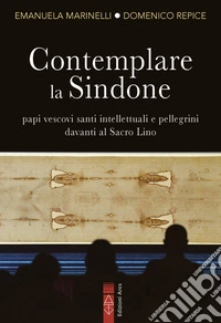 Contemplare la Sindone: Papi, vescovi, santi, intellettuali e pellegrini davanti al Sacro Lino. E-book. Formato EPUB ebook