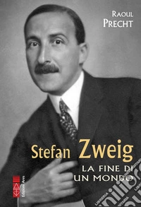 Stefan Zweig: La fine di un mondo. E-book. Formato EPUB ebook
