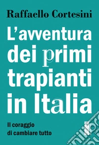 L'avventura dei primi trapianti in Italia: Il coraggio di cambiare tutto. E-book. Formato EPUB ebook