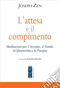 L'attesa e il compimento: Meditazioni per l'Avvento, il Natale, la Quaresima e la Pasqua. E-book. Formato EPUB ebook