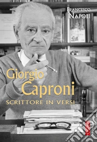 Giorgio Caproni: Scrittore in versi. E-book. Formato EPUB ebook