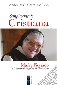 Semplicemente Cristiana: Madre Piccardo e la comunità trappista di Vitorchiano. E-book. Formato EPUB ebook