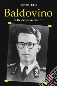 Baldovino: Il Re del gran rifiuto. E-book. Formato EPUB ebook