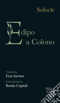 Edipo a Colono: Traduzione di Ezio Savino. E-book. Formato EPUB ebook