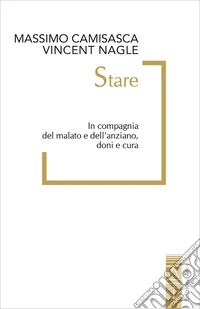 Stare: In compagnia del malato e dell'anziano, doni e cura. E-book. Formato EPUB ebook
