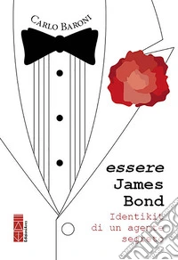 Essere James Bond: Identikit di un agente segreto. E-book. Formato EPUB ebook