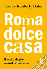 Roma dolce casa: Il nostro viaggio verso il cattolicesimo. E-book. Formato EPUB ebook