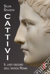Cattivi: Il lato oscuro dell'antica Roma. E-book. Formato EPUB ebook