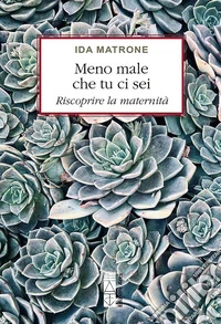Meno male che tu ci sei: Riscoprire la maternità. E-book. Formato EPUB ebook