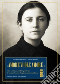 «Amore vuole amore». Santa Gemma Galgani: Vita, scritti ed eredità spirituale di santa Gemma Galgani, mistica di Lucca. E-book. Formato EPUB ebook