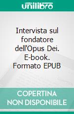 Intervista sul fondatore dell'Opus Dei. E-book. Formato EPUB ebook