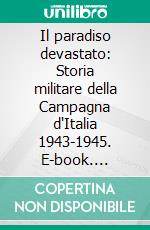 Il paradiso devastato: Storia militare della Campagna d'Italia 1943-1945. E-book. Formato EPUB ebook