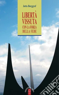 Libertà vissuta con la forza della fede. E-book. Formato EPUB ebook