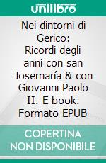 Nei dintorni di Gerico: Ricordi degli anni con san Josemaría & con Giovanni Paolo II. E-book. Formato EPUB ebook