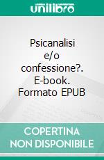 Psicanalisi e/o confessione?. E-book. Formato EPUB ebook