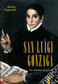 San Luigi Gonzaga: Un ritratto in piedi. E-book. Formato EPUB ebook