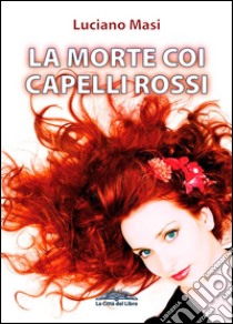 La morte coi capelli rossi. E-book. Formato EPUB ebook di Luciano Masi