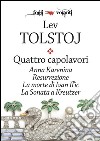 Quattro capolavori. Anna Karenina, Resurrezione, La morte di Ivan Il'ic e La sonata a Kreutzer. E-book. Formato EPUB ebook