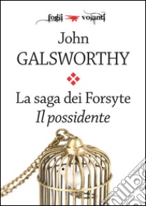 La saga dei Forsyte. Primo volume. Il possidente. E-book. Formato Mobipocket ebook di John Galsworthy