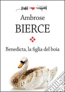 Benedicta, la figlia del boia. E-book. Formato EPUB ebook di Ambrose Bierce