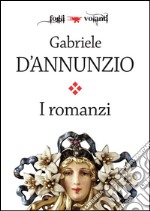 I romanzi di Gabriele D'Annunzio. E-book. Formato EPUB ebook